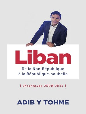 cover image of Liban : De la Non-République à la République-poubelle: (Chroniques 2008-2015)